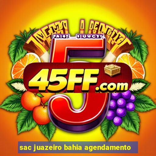 sac juazeiro bahia agendamento
